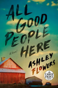 Title: All Good People Here: A Novel, Author: Ashley Flowers