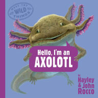 Download ebooks in pdf free Hello, I'm an Axolotl (Meet the Wild Things, Book 4) by Hayley Rocco, John Rocco iBook FB2 9780593618219 English version