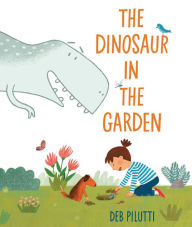 Title: The Dinosaur in the Garden, Author: Deb Pilutti