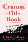 Cramm This Book: So You Know WTF Is Going On in the World Today