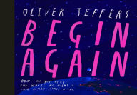Title: Begin Again: How We Got Here and Where We Might Go - Our Human Story. So Far., Author: Oliver Jeffers