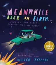 Title: Meanwhile Back on Earth...: Finding Our Place through Time and Space (Signed Book), Author: Oliver Jeffers
