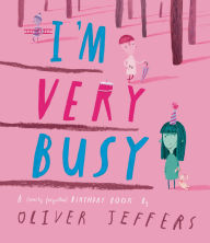 Title: I'm Very Busy: A (Nearly Forgotten) Birthday Book, Author: Oliver Jeffers