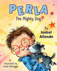 Books and magazines download Perla The Mighty Dog FB2 (English Edition) by Isabel Allende, Sandy Rodríguez 9780593623596