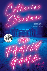 Title: The Family Game: A Novel, Author: Catherine Steadman