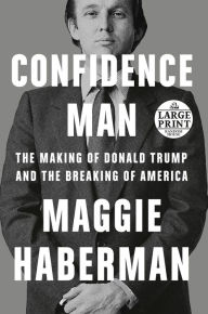 Title: Confidence Man: The Making of Donald Trump and the Breaking of America, Author: Maggie Haberman