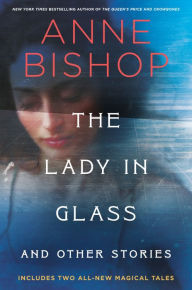 Free full text book downloads The Lady in Glass and Other Stories by Anne Bishop PDF PDB DJVU 9780593639054