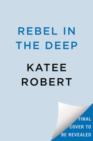 Title: Rebel in the Deep, Author: Katee Robert