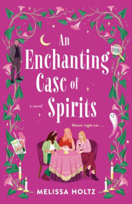 Title: An Enchanting Case of Spirits, Author: Melissa Holtz