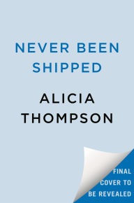 Title: Never Been Shipped, Author: Alicia Thompson