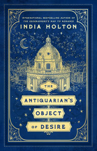 Title: The Antiquarian's Object of Desire, Author: India Holton