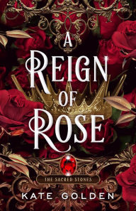 Title: A Reign of Rose, Author: Kate Golden
