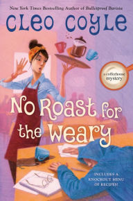 Title: No Roast for the Weary, Author: Cleo Coyle