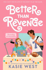 Title: Better Than Revenge, Author: Kasie West