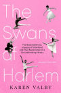 The Swans of Harlem (Adapted for Young Adults): Five Black Ballerinas, a Legacy of Sisterhood, and Their Reclamation of a Groundbreaking History