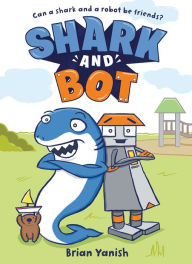 Title: Shark and Bot: (A Graphic Novel), Author: Brian Yanish