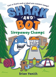 Title: Shark and Bot #2: Sleepaway Champs: (A Graphic Novel), Author: Brian Yanish
