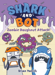 Books for download in pdf format Shark and Bot #3: Zombie Doughnut Attack!: (A Graphic Novel) CHM 9780593643952 by Brian Yanish