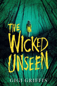 Title: The Wicked Unseen, Author: Gigi Griffis
