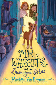 Title: Mr. Whiskers and the Shenanigan Sisters, Author: Wendelin Van Draanen