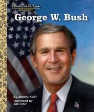 Title: George W. Bush: A Little Golden Book Biography, Author: Joanna Keith