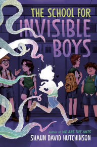 Title: The School for Invisible Boys, Author: Shaun David Hutchinson