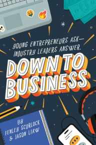 Free downloadable pdf ebook Down to Business: 51 Industry Leaders Share Practical Advice on How to Become a Young Entrepreneur in English MOBI PDB CHM