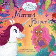 Title: Uni the Unicorn: Mermaid Helper, Author: Amy Krouse Rosenthal