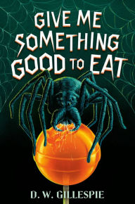 Title: Give Me Something Good to Eat, Author: D. W. Gillespie