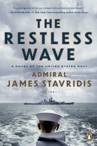 Title: The Restless Wave: A Novel of the United States Navy, Author: James Stavridis USN