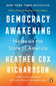 Title: Democracy Awakening: Notes on the State of America, Author: Heather Cox Richardson