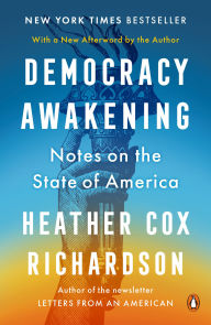 Title: Democracy Awakening: Notes on the State of America, Author: Heather Cox Richardson