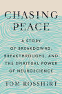 Chasing Peace: A Story of Breakdowns, Breakthroughs, and the Spiritual Power of Neuroscience