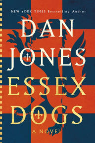 Download google books to pdf mac Essex Dogs: A Novel by Dan Jones, Dan Jones