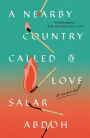 A Nearby Country Called Love: A Novel