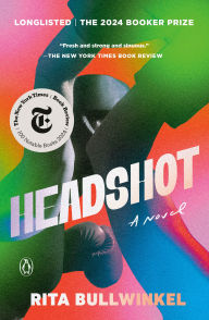 Title: Headshot: A Novel, Author: Rita Bullwinkel