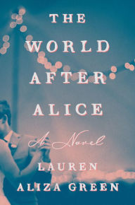 Download free pdf ebooks The World After Alice: A Novel by Lauren Aliza Green in English 9780593654132