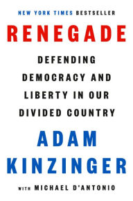 Free audiobooks for free download Renegade: Defending Democracy and Liberty in Our Divided Country ePub PDF MOBI (English literature) by Adam Kinzinger, Michael D'Antonio
