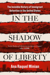 Read online books free download In the Shadow of Liberty: The Invisible History of Immigrant Detention in the United States
