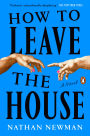 How to Leave the House: A Novel