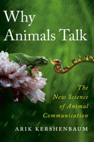 Title: Why Animals Talk: The New Science of Animal Communication, Author: Arik Kershenbaum