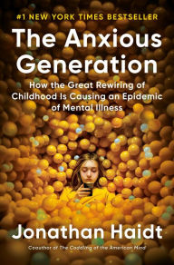 Free download bookworm for android The Anxious Generation: How the Great Rewiring of Childhood Is Causing an Epidemic of Mental Illness 9780593655030 RTF by Jonathan Haidt