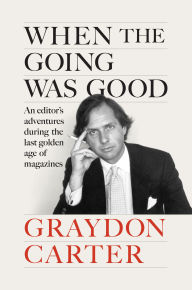 Free ebook downloads for phones When the Going Was Good: An Editor's Adventures During the Last Golden Age of Magazines by Graydon Carter, James Fox 9780593655900  (English literature)
