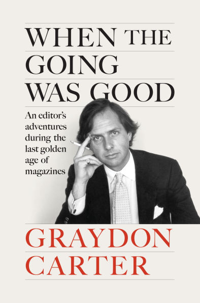 When the Going Was Good: An Editor's Adventures During Last Golden Age of Magazines