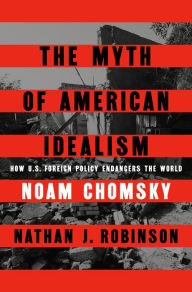 Title: The Myth of American Idealism: How U.S. Foreign Policy Endangers the World, Author: Noam Chomsky