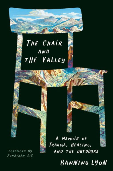 the Chair and Valley: A Memoir of Trauma, Healing, Outdoors