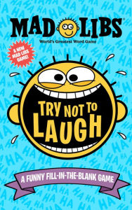 Title: Try Not to Laugh Mad Libs: A Funny Fill-in-the-Blank Game, Author: Gabriella DeGennaro