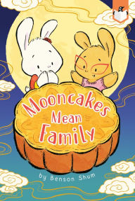 Title: Mooncakes Mean Family, Author: Benson Shum