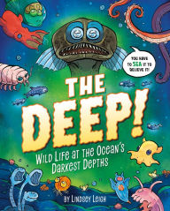 Title: The Deep!: Wild Life at the Ocean's Darkest Depths, Author: Lindsey Leigh