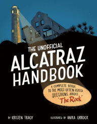 Title: The Unofficial Alcatraz Handbook: A Complete Guide to the Most Often Asked Questions about 
